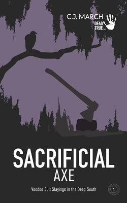 Sacrificial Axe: Voodoo Cult Slayings in the Deep South by March, C. J.