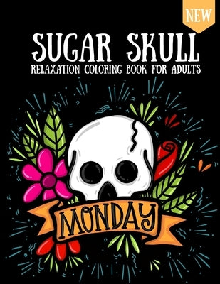 Sugar Skull Coloring Book: Design For Adults & Teens Day Of The Dead Skulls Stress Relaxation by Wucke, Lau