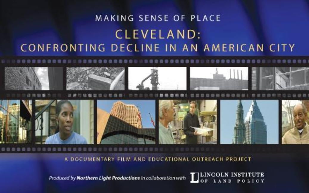 Making Sense of Place--Cleveland: Confronting Decline in an American City by Northern Light Productions