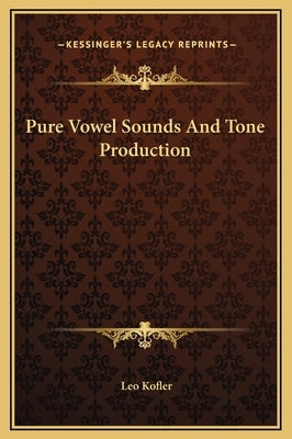 Pure Vowel Sounds and Tone Production by Kofler, Leo