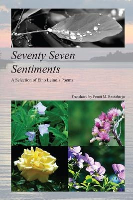Seventy Seven Sentiments: A Selection of Eino Leino's Poems by Rautaharju, Pentti M.