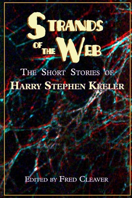 Strands of the Web: The Short Stories of Harry Stephen Keeler by Keeler, Harry Stephen