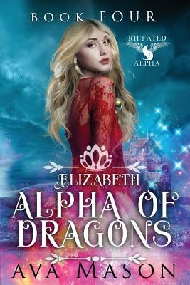 Elizabeth, Alpha of Dragons: A Reverse Harem Paranormal Romance by Mason, Ava
