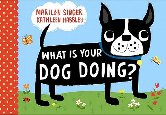 What Is Your Dog Doing? by Singer, Marilyn