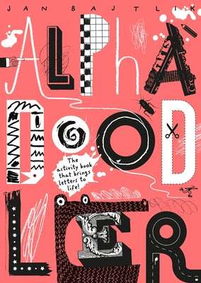 Alphadoodler: The Activity Book That Brings Letters to Life by Bajtlik, Jan