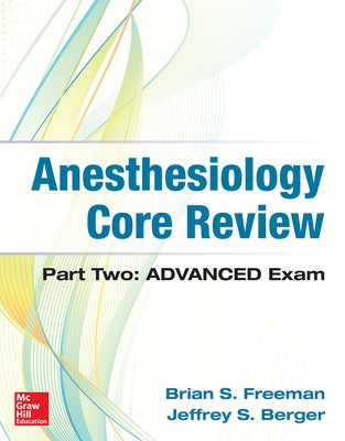 Anesthesiology Core Review: Part Two Advanced Exam by Freeman, Brian