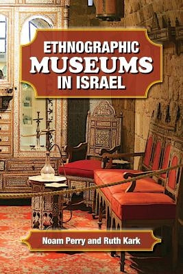 Ethnographic Museums in Israel by Kark, Ruth