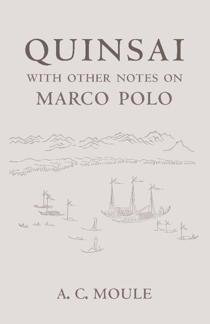 Quinsai: With Other Notes on Marco Polo by Moule, A. C.