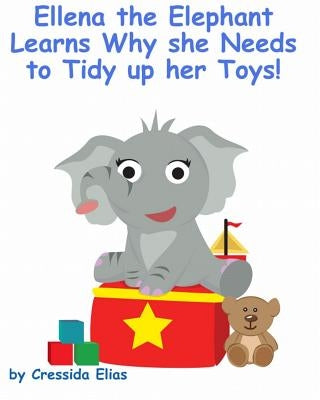 Ellena the elephant Learns Why she Needs to Tidy up Her Toys!: The Safari Children's Books on Good Behavior by Santos, Carriel Ann