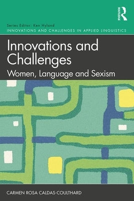Innovations and Challenges: Women, Language and Sexism by Caldas-Coulthard, Carmen Rosa