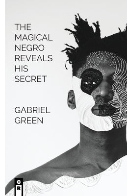 The Magical Negro Reveals His Secret by Green, Gabriel