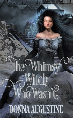 The Whimsy Witch Who Wasn't by Augustine, Donna