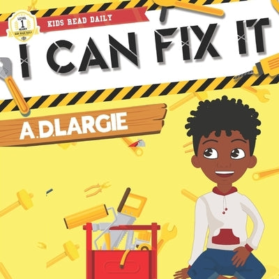 I Can Fix It: I can read books for kids level 1 by Largie, A. D.