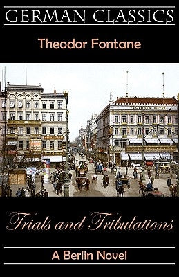 Trials and Tribulations. A Berlin Novel (Irrungen, Wirrungen) by Fontane, Theodor