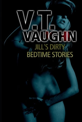 Jill's Dirty Bedtime Stories by Vaughn, V. T.