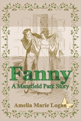 Fanny: A Mansfield Park Story by Logan, Amelia Marie