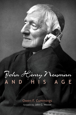 John Henry Newman and His Age by Cummings, Owen F.