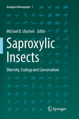 Saproxylic Insects: Diversity, Ecology and Conservation by Ulyshen, Michael D.