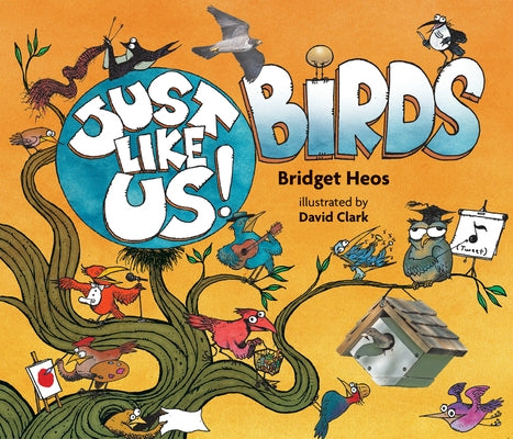 Just Like Us! Birds by Heos, Bridget