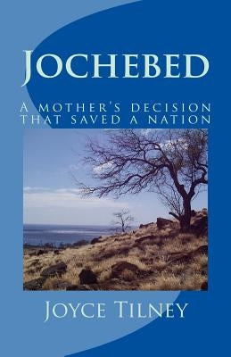 Jochebed: A mother's decision that saved a nation by Tilney, Joyce