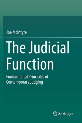 The Judicial Function: Fundamental Principles of Contemporary Judging by McIntyre, Joe