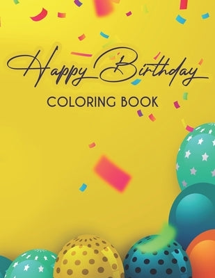 Happy Birthday Coloring Book: Childrens Coloring Pages With Birthday-Themed Illustrations, Cheerful Designs To Color For Kids by Baker, Grace