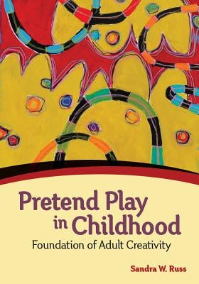 Pretend Play in Childhood: Foundation of Adult Creativity by Russ, Sandra W.
