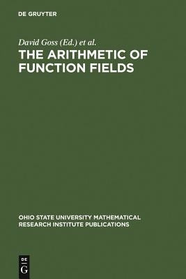 The Arithmetic of Function Fields by Goss, David