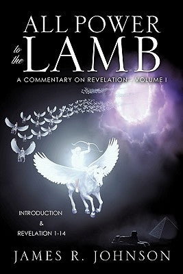 All Power to the Lamb by Johnson, James R.