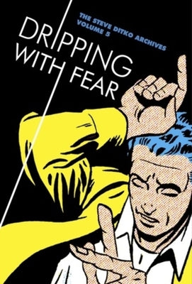 Dripping with Fear: The Steve Ditko Archives Vol. 5 by Ditko, Steve