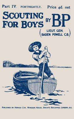 Scouting For Boys: Part IV of the Original 1908 Edition by Baden-Powell, Lieut -General R. S. S.