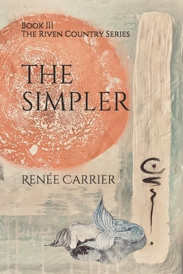The Simpler: Book III in The Riven Country Series by Carrier, Renée