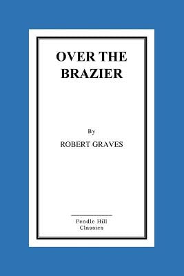 Over The Brazier by Graves, Robert