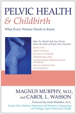 Pelvic Health & Childbirth: What Every Woman Needs to Know by Wasson