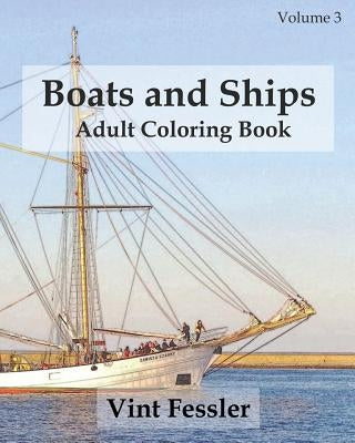 Boats & Ships: Adult Coloring Book, Volume 3: Boat and Ship Sketches for Coloring by Fessler, Vint