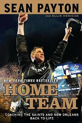 Home Team: Coaching the Saints and New Orleans Back to Life by Payton, Sean