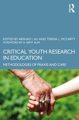 Critical Youth Research in Education: Methodologies of Praxis and Care by McCarty, Teresa L.