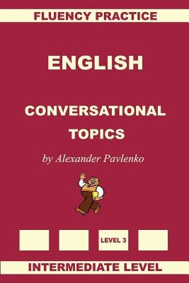 English, Conversational Topics, Intermediate Level by Pavlenko, Alexander