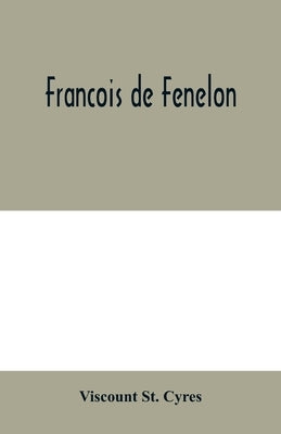 Francois de Fenelon by St Cyres, Viscount