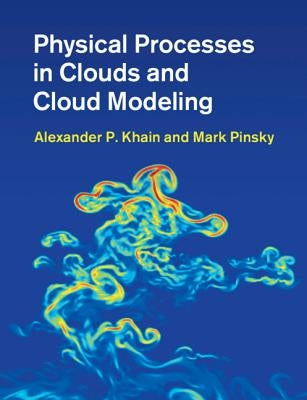 Physical Processes in Clouds and Cloud Modeling by Khain, Alexander P.