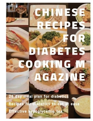 Chinese recipes for diabetes cooking magazine: 28 day meal plan for diabetics、 Recipes for diabetics to eat at ease、 Effective hypoglyce by Cook, Cj