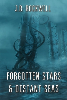 Forgotten Stars & Distant Seas by Rockwell, J. B.