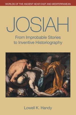 Josiah: From Improbable Stories to Inventive Historiography by Handy, Lowell K.