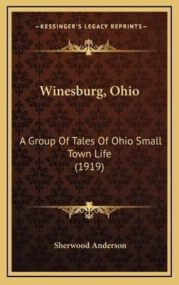 Winesburg, Ohio: A Group Of Tales Of Ohio Small Town Life (1919) by Anderson, Sherwood