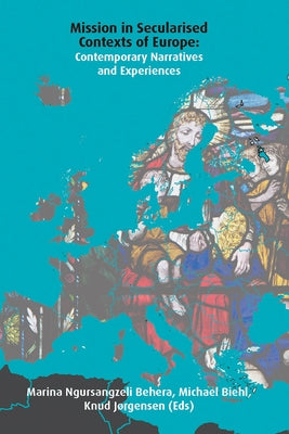 Mission in Secularised Contexts of Europe: Contemporary Narratives and Experiences by Behera, Marina Ngursangzeli