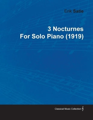 3 Nocturnes by Erik Satie for Solo Piano (1919) by Satie, Erik