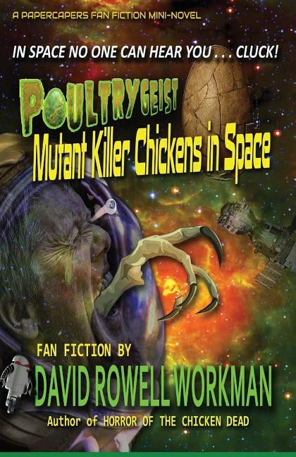 Poultrygeist: Mutant Killer Chickens in Space by Workman, David Rowell