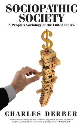 Sociopathic Society: A People's Sociology of the United States by Derber, Charles