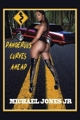 Dangerous Curves Ahead by Jones, Michael, Jr.
