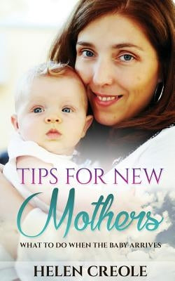 Tips For New Mothers by Creole, Helen